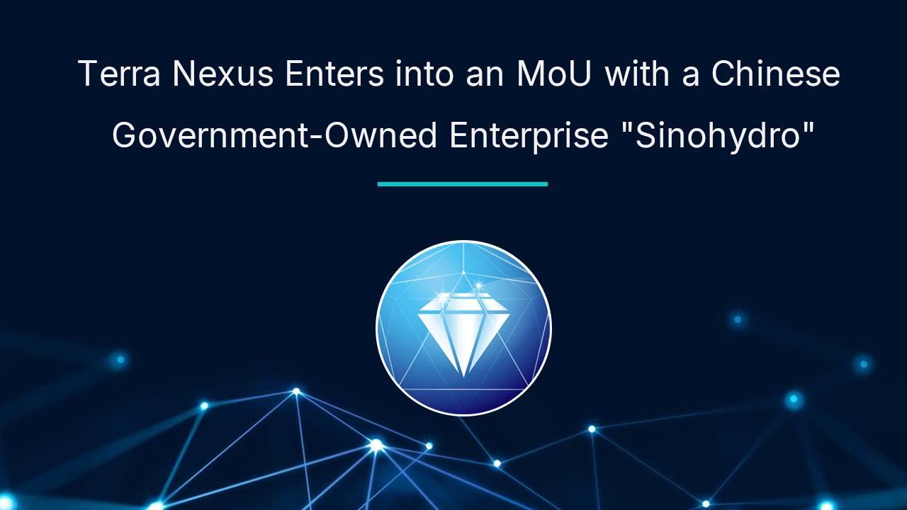 Terra Nexus Signs Memorandum of Understanding with Chinese State-Owned Enterprise China Hydro Corporation