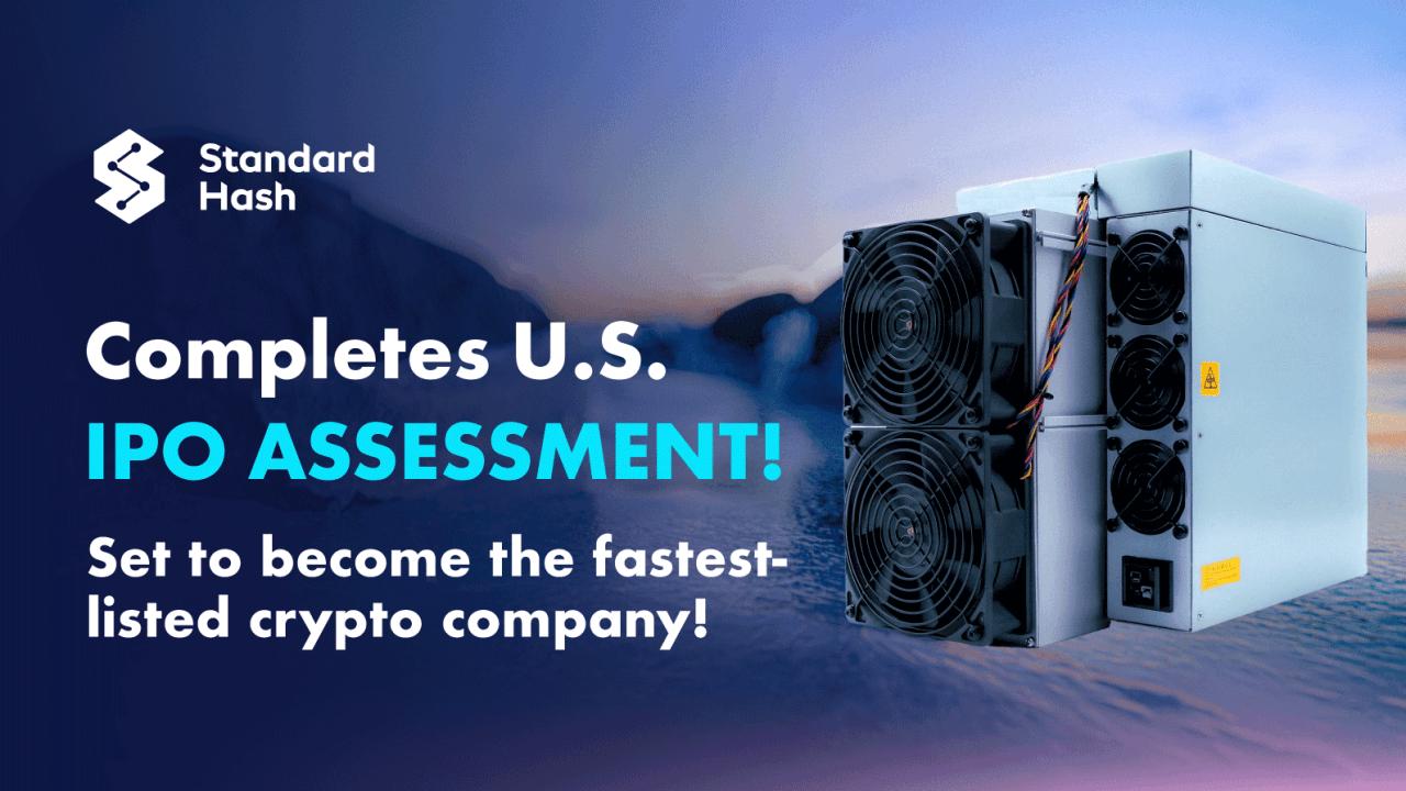 StandardHash Completes US IPO Evaluation, Poised to Become the Fastest Cryptocurrency Company to Go Public